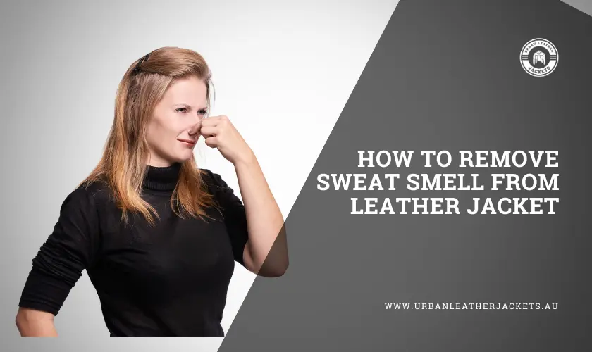 How-To-Remove-Sweat-Smell-Article-How-To-Get-Rid-Of-The-Musty-Smell-In-A-Leather-Jacket